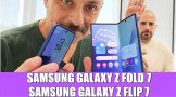 Αυτά είναι τα Samsung Galaxy Z Fold 7/ Z Flip 7